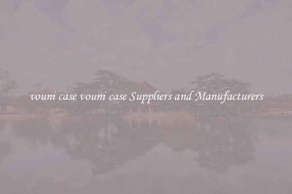 vouni case vouni case Suppliers and Manufacturers