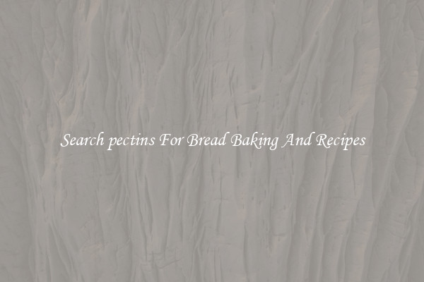 Search pectins For Bread Baking And Recipes