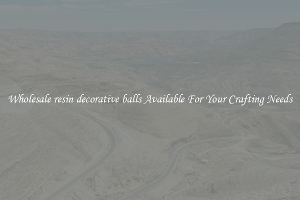 Wholesale resin decorative balls Available For Your Crafting Needs