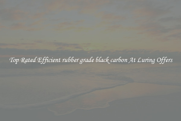Top Rated Efficient rubber grade black carbon At Luring Offers