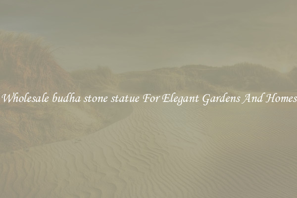Wholesale budha stone statue For Elegant Gardens And Homes