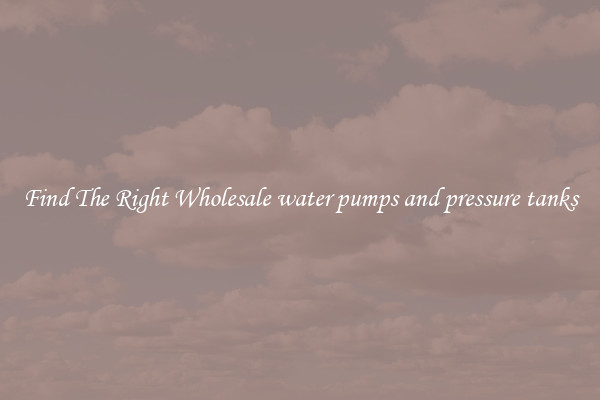 Find The Right Wholesale water pumps and pressure tanks
