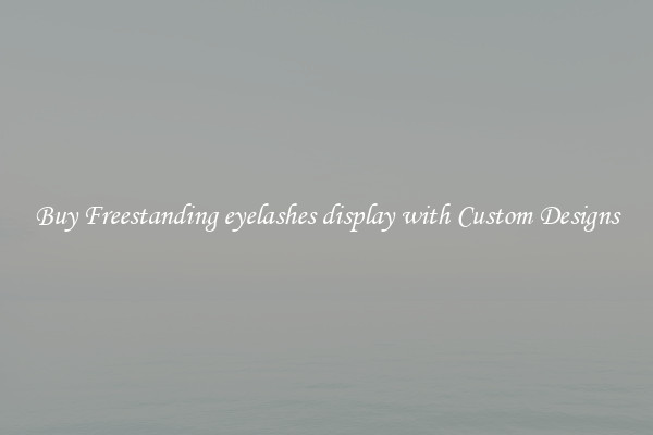 Buy Freestanding eyelashes display with Custom Designs