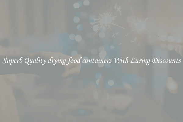 Superb Quality drying food containers With Luring Discounts