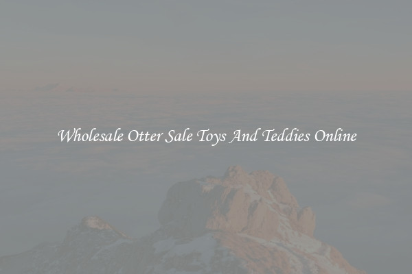 Wholesale Otter Sale Toys And Teddies Online