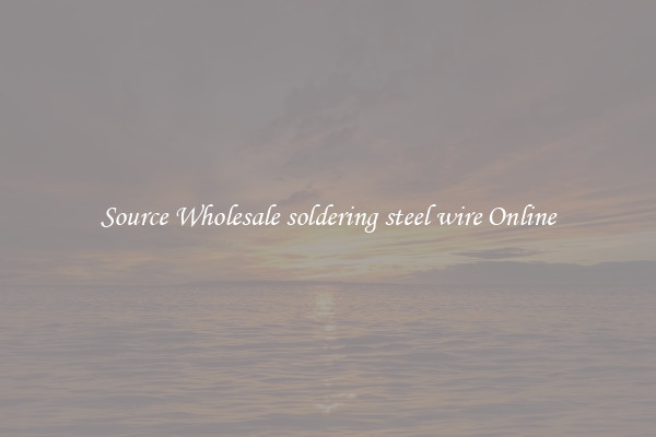 Source Wholesale soldering steel wire Online