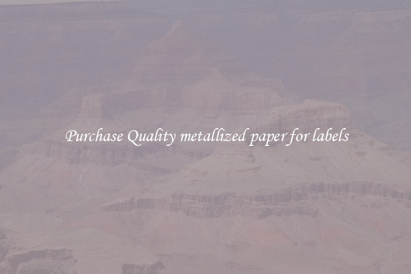 Purchase Quality metallized paper for labels