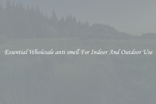 Essential Wholesale anti smell For Indoor And Outdoor Use