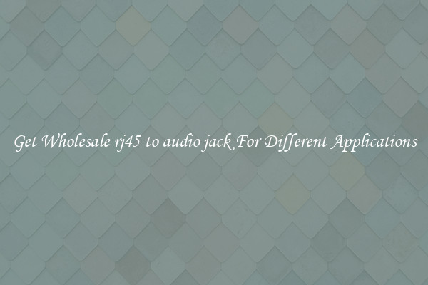 Get Wholesale rj45 to audio jack For Different Applications