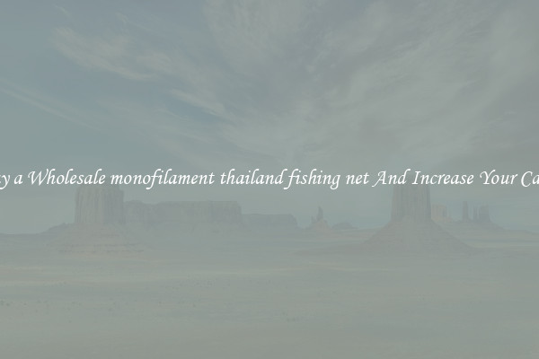 Buy a Wholesale monofilament thailand fishing net And Increase Your Catch