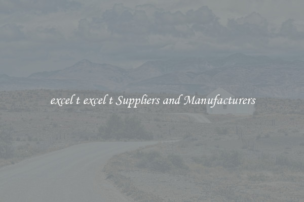 excel t excel t Suppliers and Manufacturers