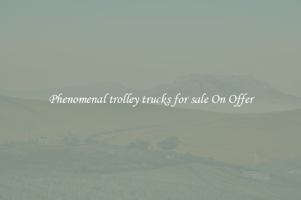 Phenomenal trolley trucks for sale On Offer