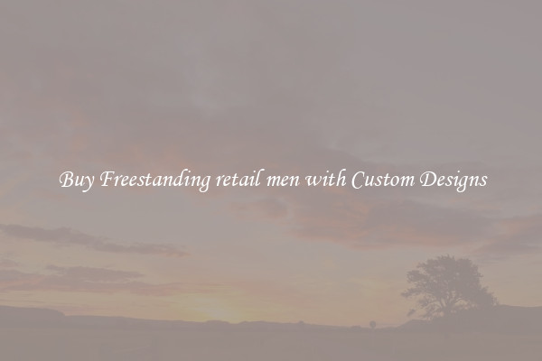 Buy Freestanding retail men with Custom Designs