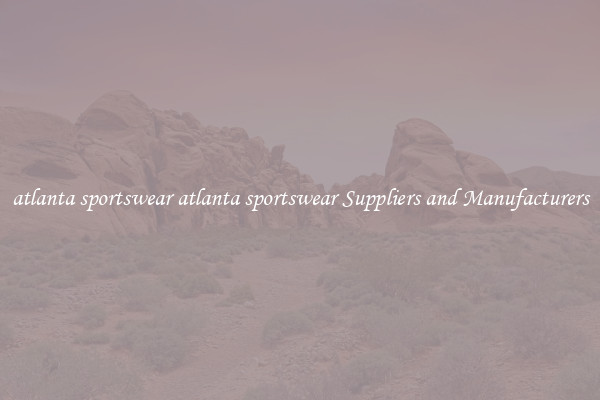 atlanta sportswear atlanta sportswear Suppliers and Manufacturers