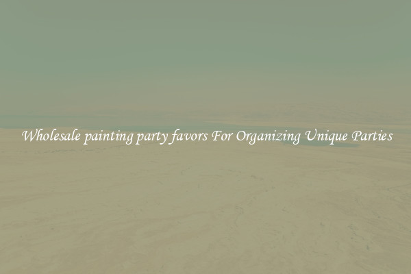 Wholesale painting party favors For Organizing Unique Parties