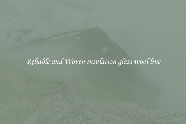 Reliable and Woven insulation glass wool line