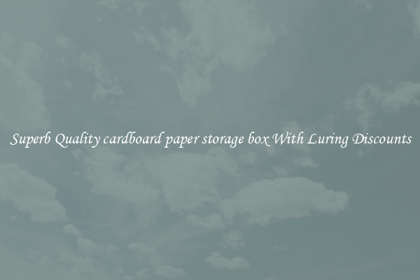 Superb Quality cardboard paper storage box With Luring Discounts