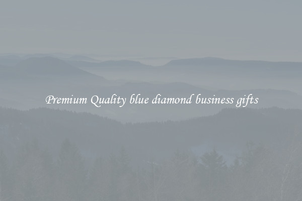 Premium Quality blue diamond business gifts