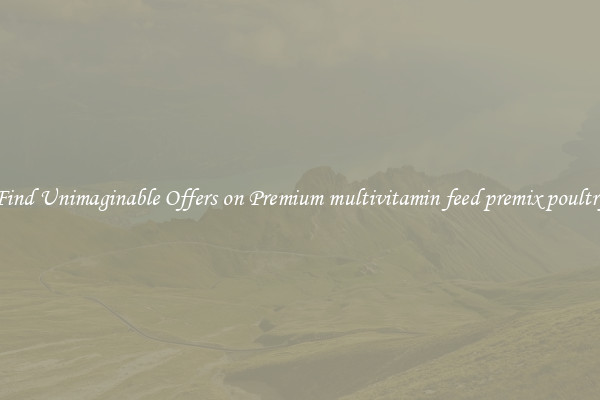 Find Unimaginable Offers on Premium multivitamin feed premix poultry