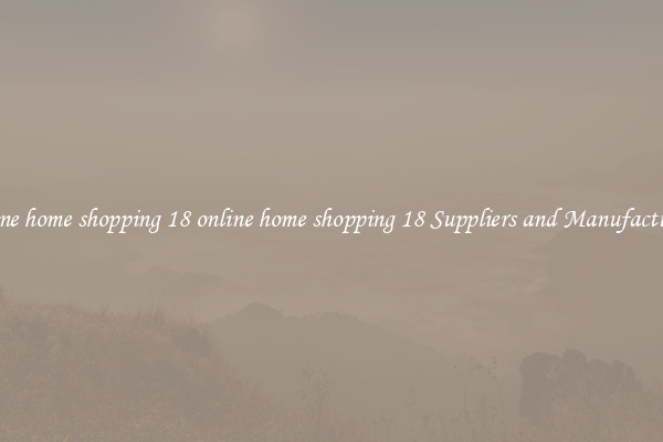 online home shopping 18 online home shopping 18 Suppliers and Manufacturers