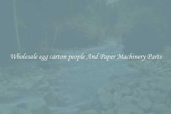 Wholesale egg carton people And Paper Machinery Parts