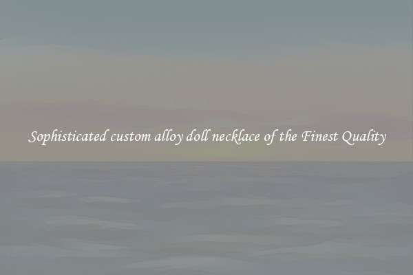 Sophisticated custom alloy doll necklace of the Finest Quality