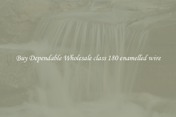 Buy Dependable Wholesale class 180 enamelled wire