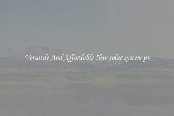 Versatile And Affordable 5kw solar system pv